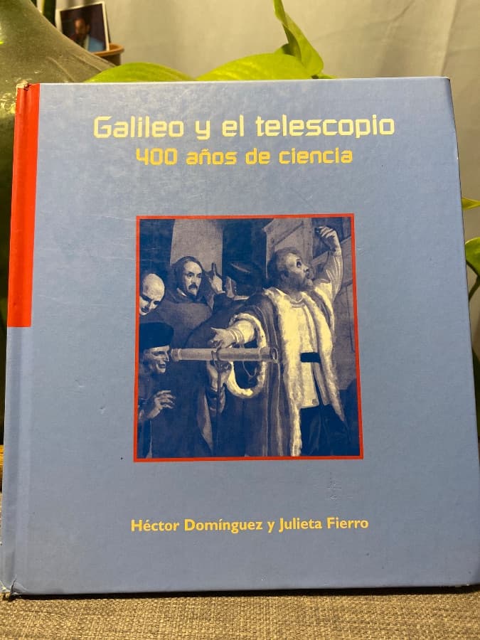Galileo y el telescopio: 400 años de ciencia — Héctor Domínguez y Julieta Fierro, libro usado