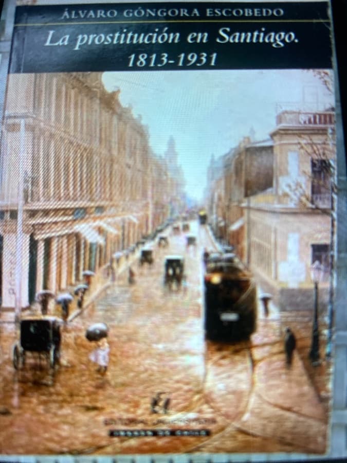 La prostitución en Santiago. 1813-1931 — Álvaro Góngora Escobedo, libro usado