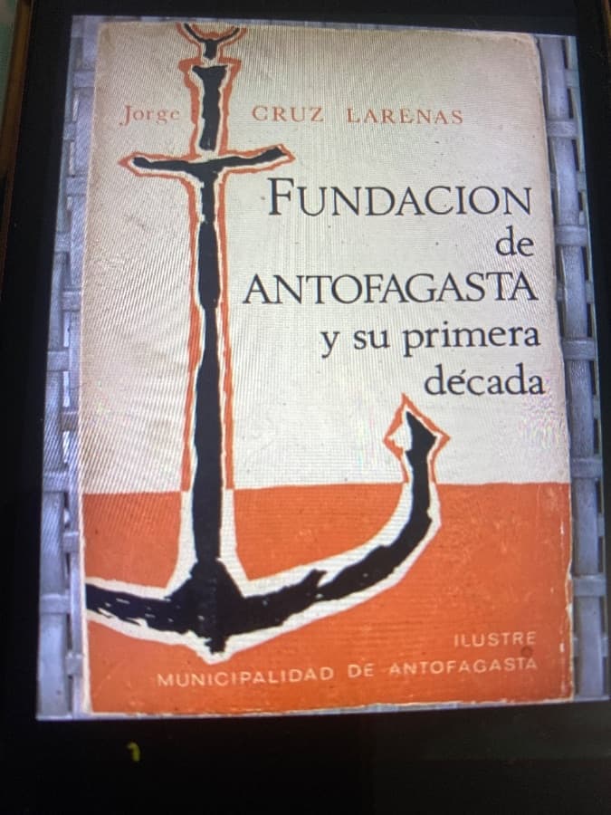Fundación de Antofagasta y su primera década — Jorge Cruz Larenas, libro usado
