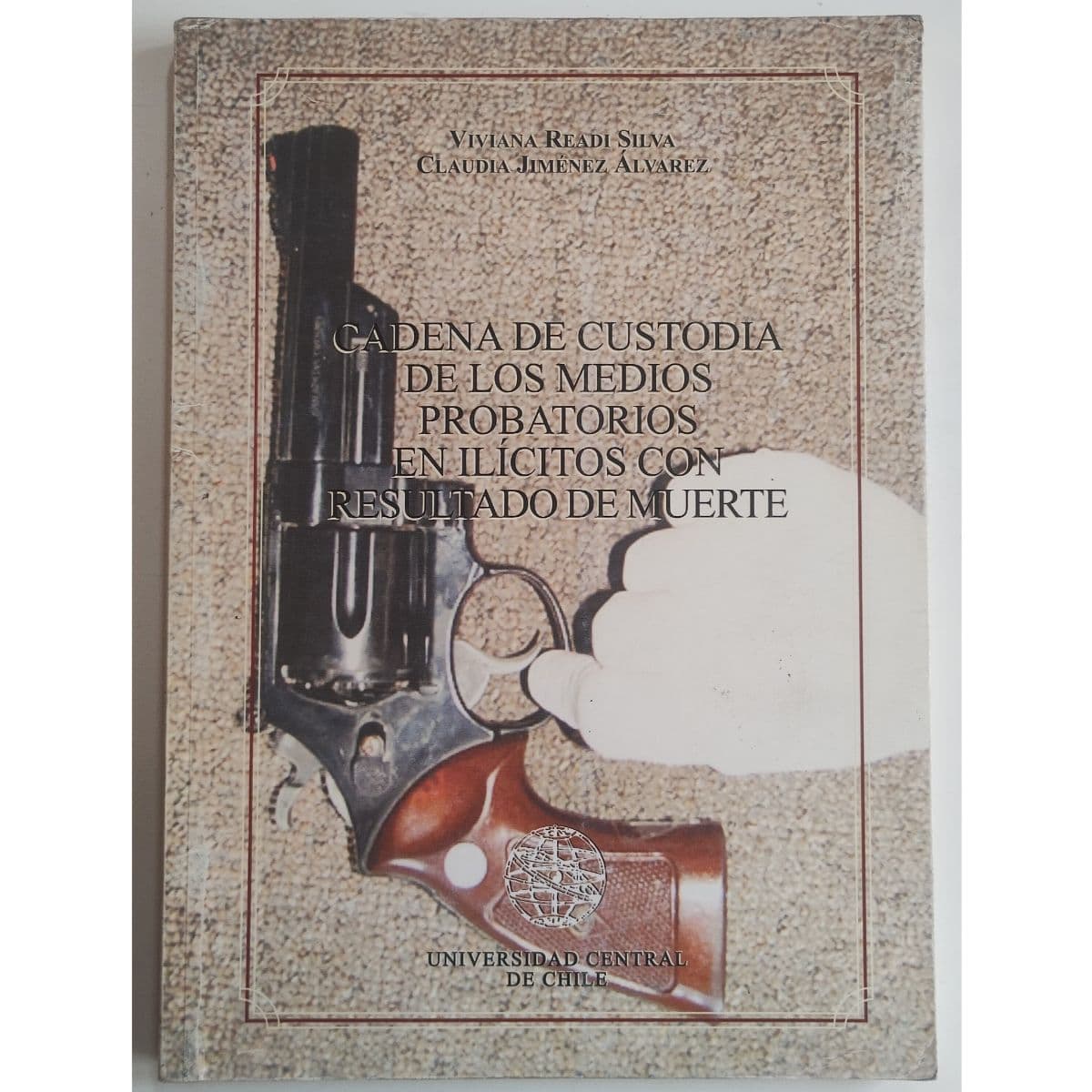 Cadena de custodia de los medios probatorios en ilícitos con resultado de muerte — Viviana Readi Silva y Claudia Jiménez Álvarez, libro usado