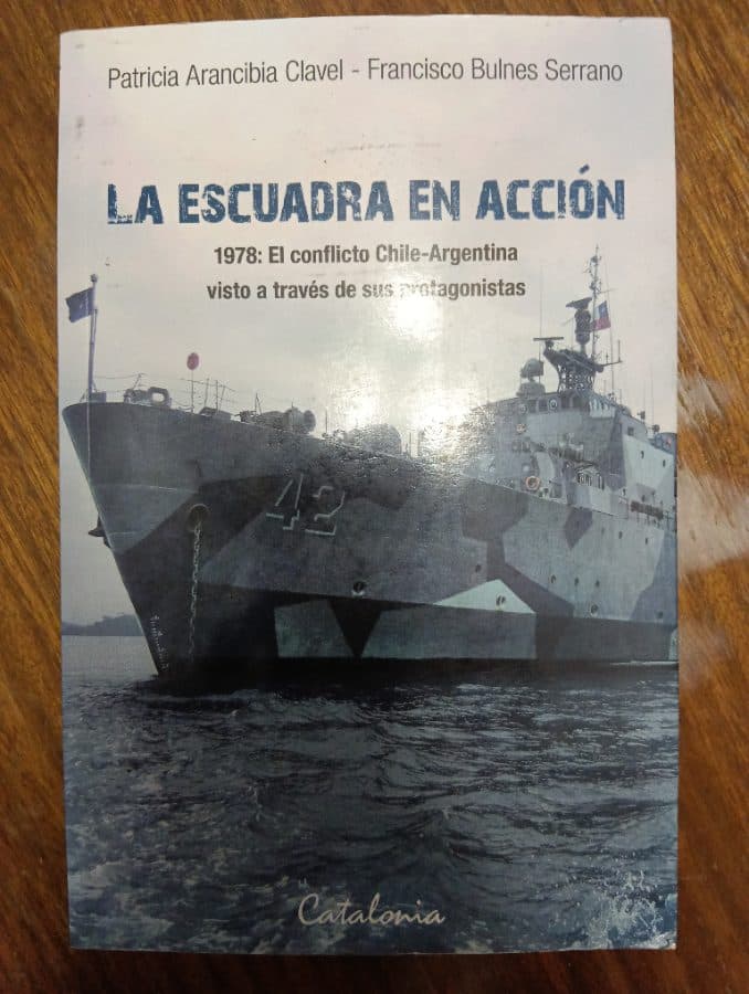 La Escuadra en Acción: 1978: El conflicto Chile-Argentina visto a través de sus protagonistas — Patricia Arancibia Clavel - Francisco Bulnes Serrano, libro usado