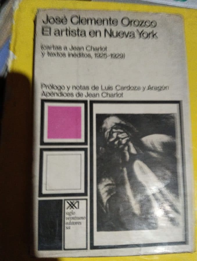 El artista en Nueva York (cartas a Jean Charlot y textos inéditos, 1925-1929) — José Clemente Orozco, libro usado