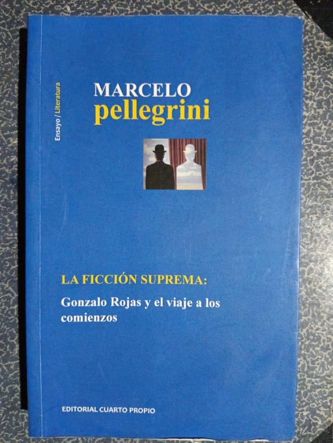 La ficción suprema: Gonzalo Rojas y el viaje a los comienzos — Marcelo Pellegrini, libro usado