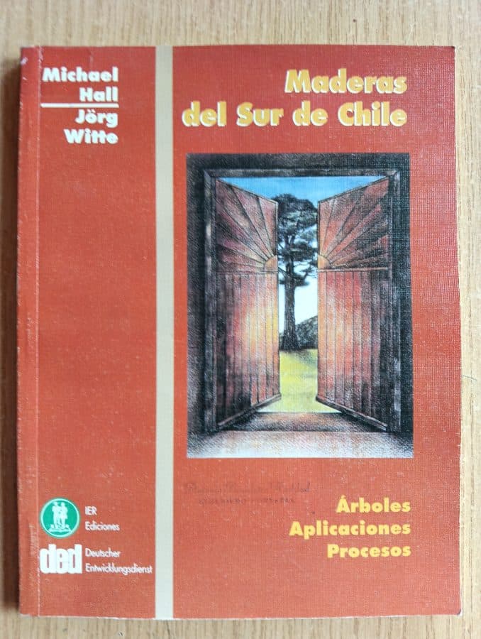 Maderas del Sur de Chile: Árboles, Aplicaciones, Procesos — Michael Hall, Jörg Witte, libro usado
