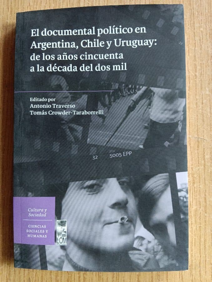 El documental político en Argentina, Chile y Uruguay: de los años cincuenta a la década del dos mil — Editado por Antonio Traverso y Tomás Crowder-Taraborrelli, libro usado