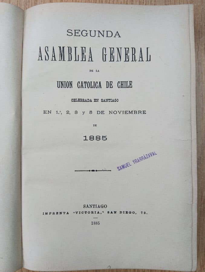 Segunda Asamblea General de la Unión Católica de Chile, celebrada en Santiago en 1°, 2, 3 y 5 de Noviembre de 1885 — Abdon Cifuentes , libro usado