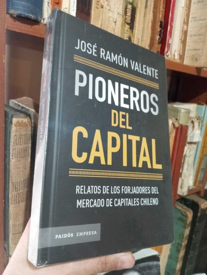 Pioneros del Capital: Relatos de los forjadores del mercado de capitales chileno — José Ramón Valente, libro usado (foto 1 de 3)