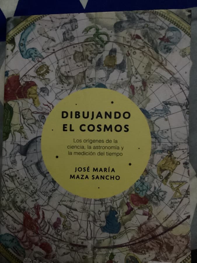 Dibujando el Cosmos: Los orígenes de la ciencia, la astronomía y la medición del tiempo — José María Maza Sancho, libro usado