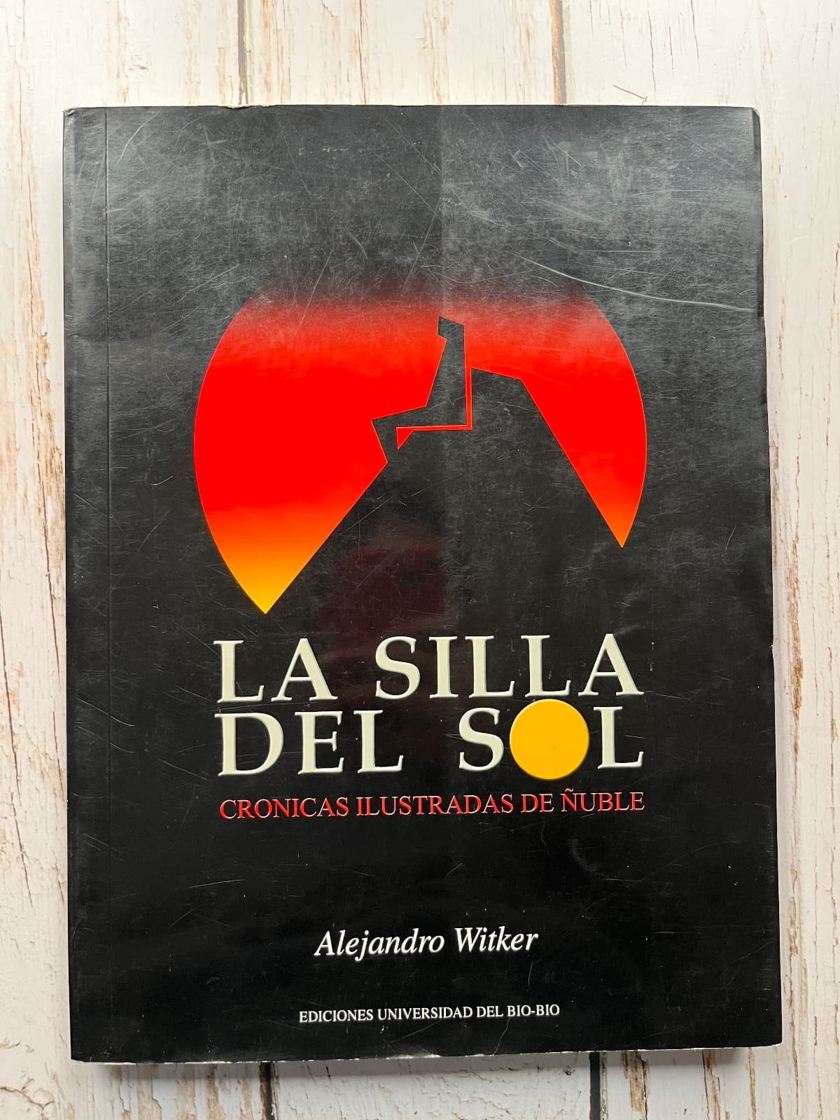 LA SILLA DEL SOL Crónicas ilustradas de Ñuble ( Primera edición íntegra) — Alejandro Witker, libro usado