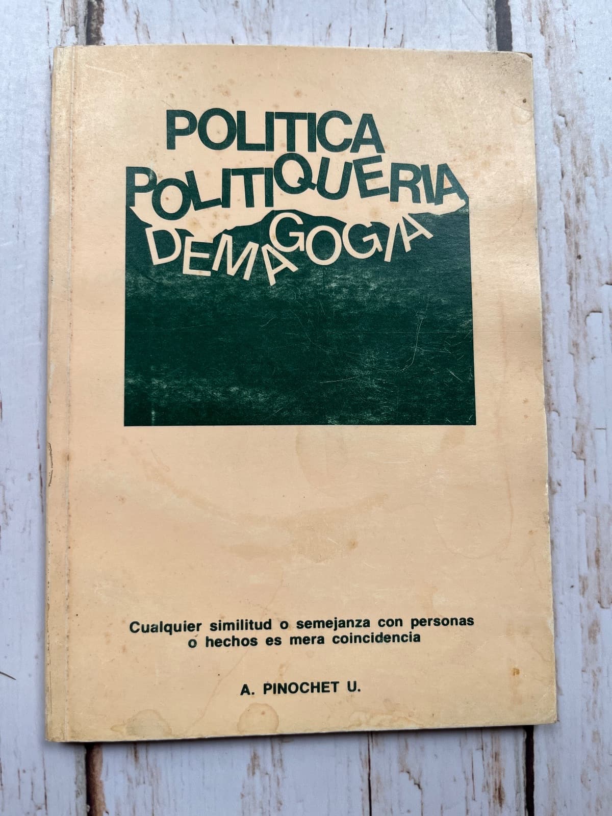 POLÍTICA, POLITIQUERÍA, DEMAGOGIA — Augusto Pinochet Ugarte , libro usado