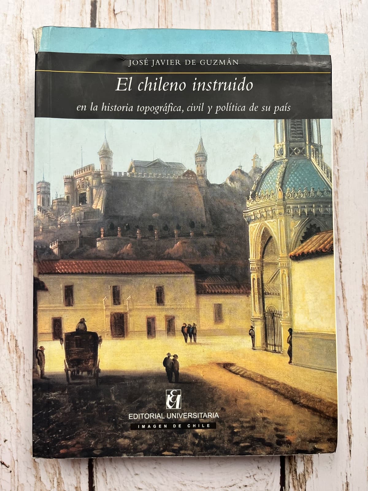 EL CHILENO INSTRUIDO EN LA HISTORIA TOPOGRÁFICA, CIVIL Y POLÍTICA DE SU PAÍS — José Javier de Guzmán , libro usado (foto 1 de 6)