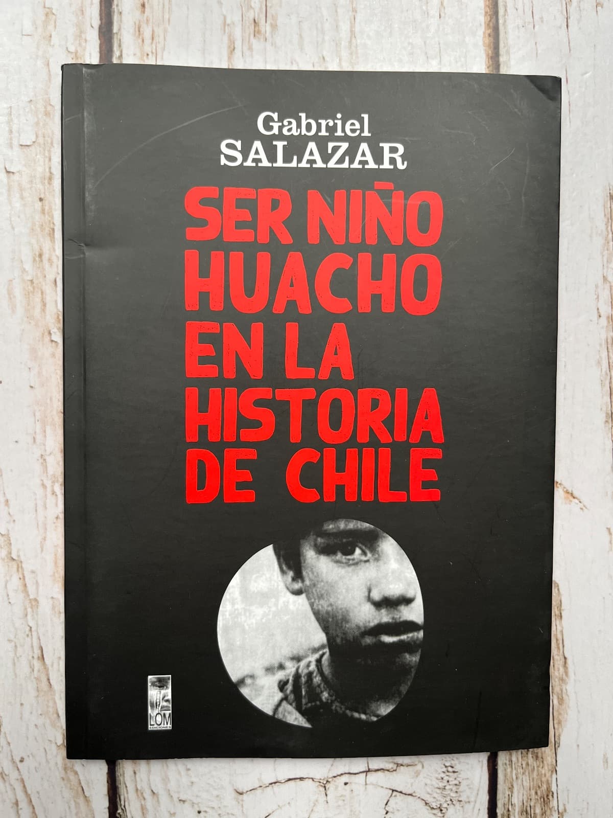 SER NIÑO HUACHO EN LA HISTORIA DE CHILE — Gabriel Salazar, libro usado (foto 1 de 6)