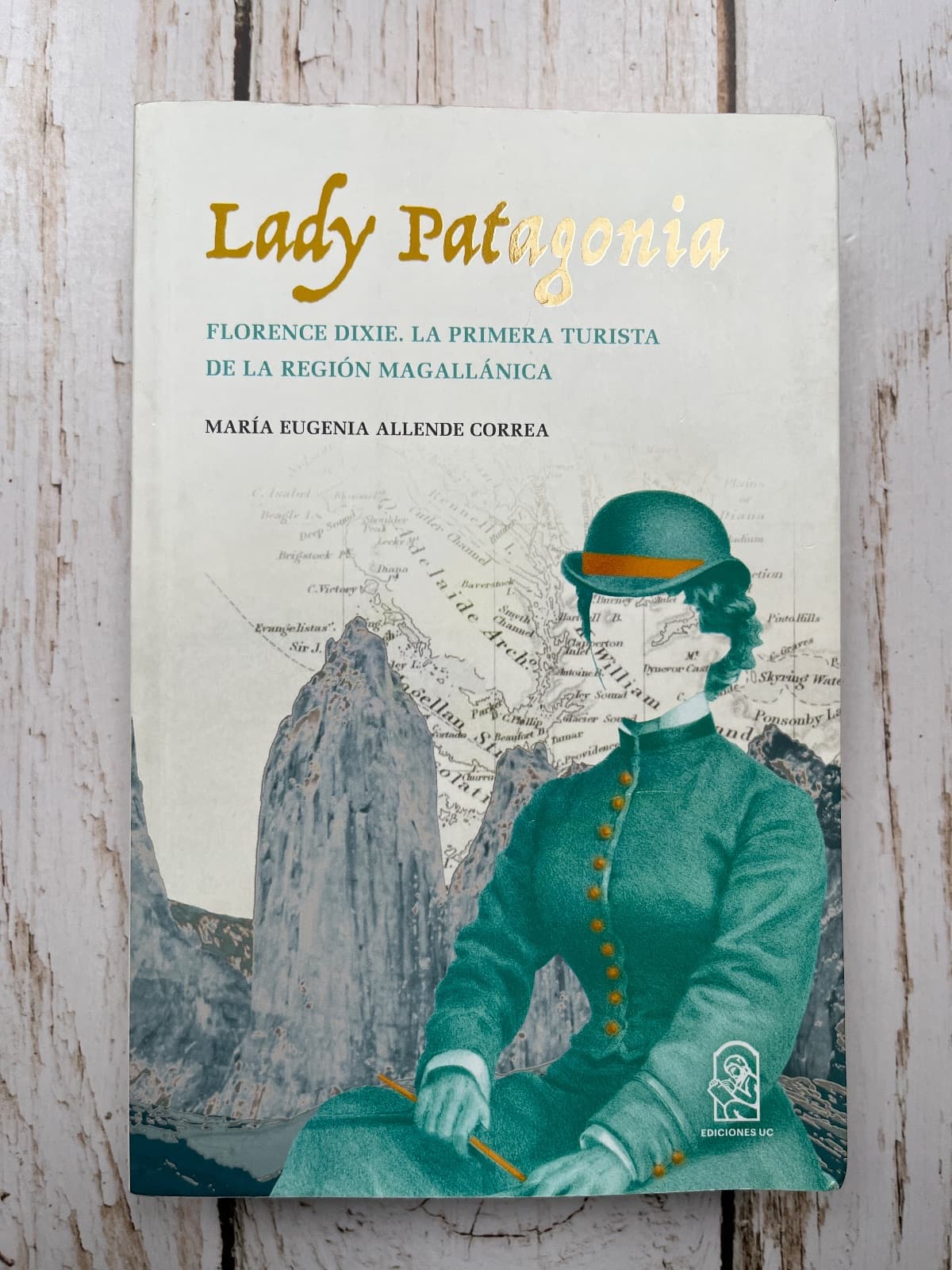 LADY PATAGONIA / FLORENCE DIXIE. LA PRIMERA TURISTA DE LA REGIÓN MAGALLÁNICA — María Eugenia Allende Correa , libro usado (foto 1 de 6)