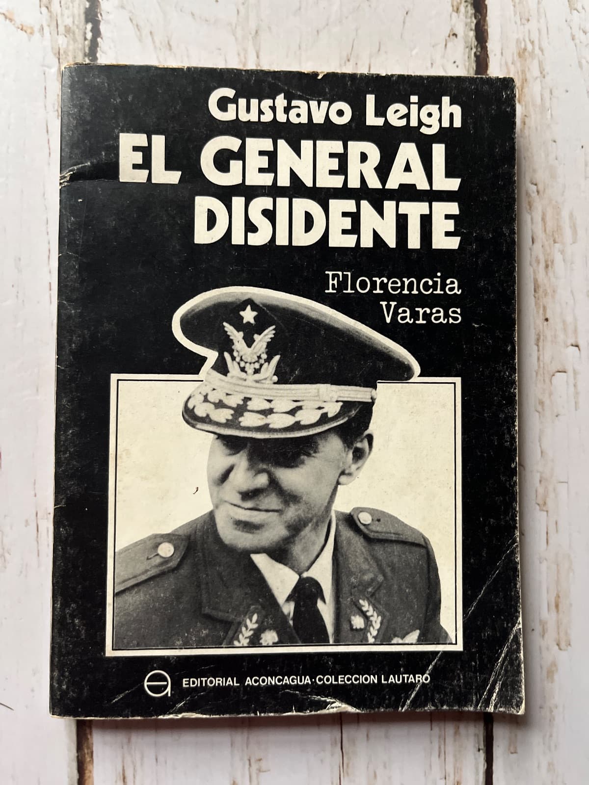 GUSTAVO LEIGH. EL GENERAL DISIDENTE — Florencia Varas, libro usado (foto 1 de 6)