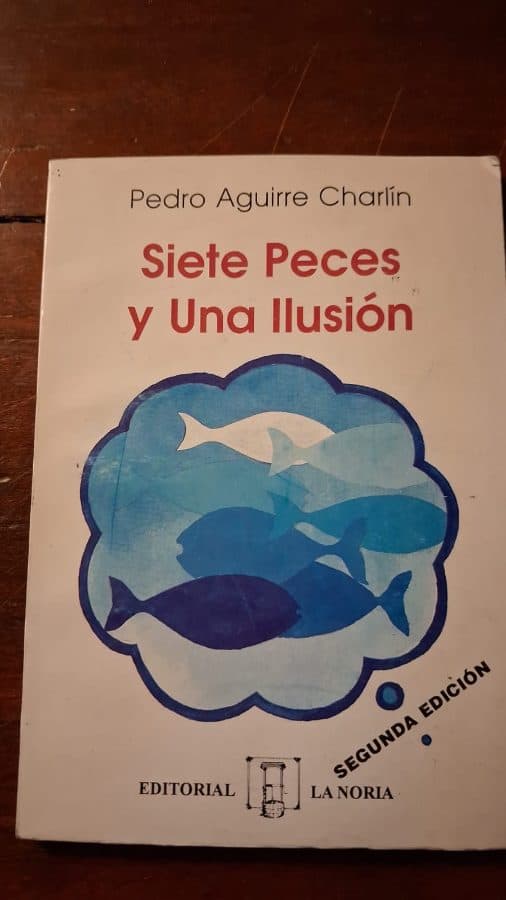 Siete Peces y Una Ilusión — Pedro Aguirre Charlín, libro usado (foto 1 de 2)