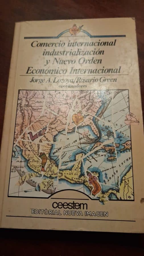 Comercio internacional, industrialización y Nuevo Orden Económico Internacional — Jorge A. Lozoya / Rosario Green (coordinadores), libro usado