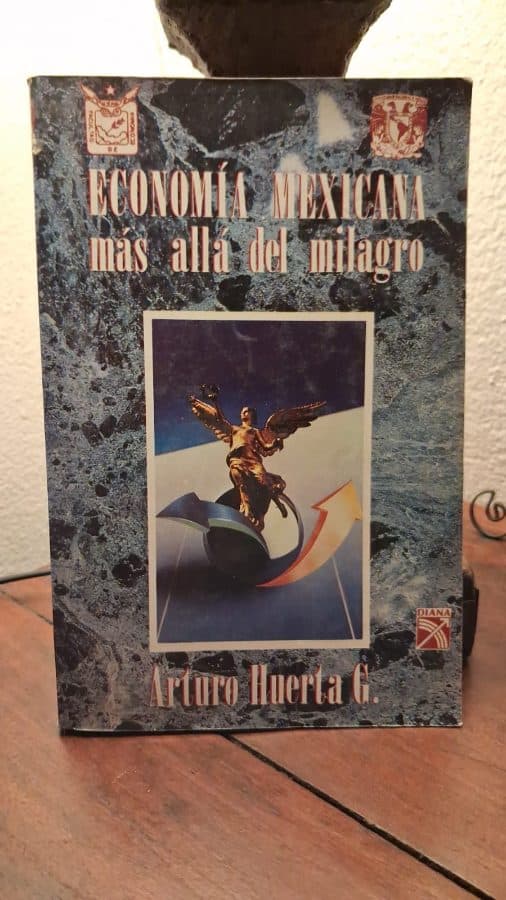 Economía Mexicana más allá del milagro — Arturo Huerta González, libro usado