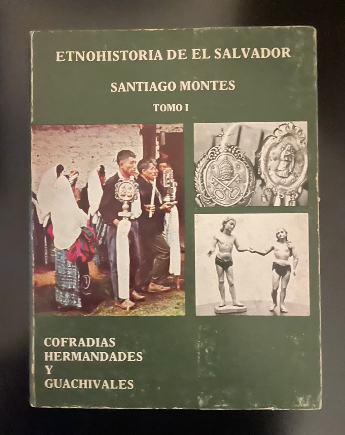 Etnohistoria de El Salvador: Cofradías, Hermandades y Guachivales - Tomo I — Santiago Montes, libro usado