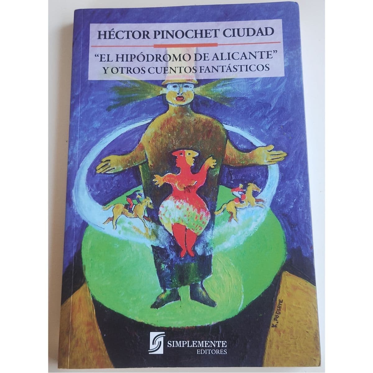El hipódromo de Alicante y otros cuentos fantásticos — Héctor Pinochet Ciudad , libro usado (foto 1 de 2)