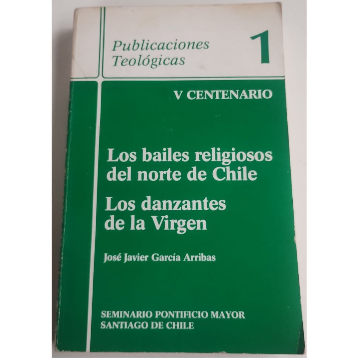 Los Bailes Religiosos del Norte de Chile Los Danzantes de la Virgen — José García Arribas, libro usado