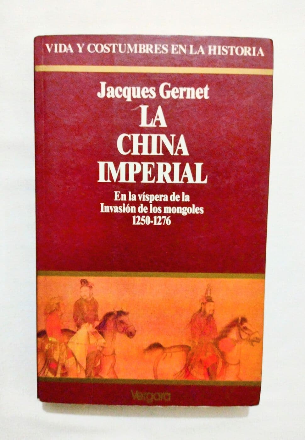 La China Imperial. En la vístera de la Invasión de los mongoles 1250-1276 — Jacques Gernet, libro usado