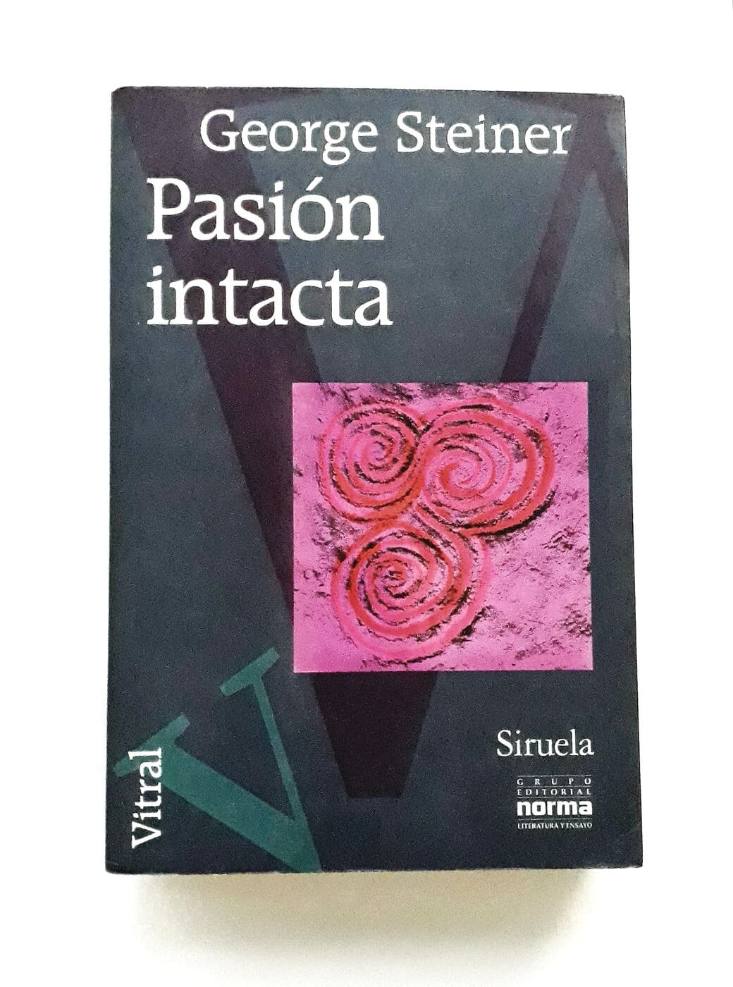 Pasión intacta. Ensayos 1978-1995 — George Steiner, libro usado