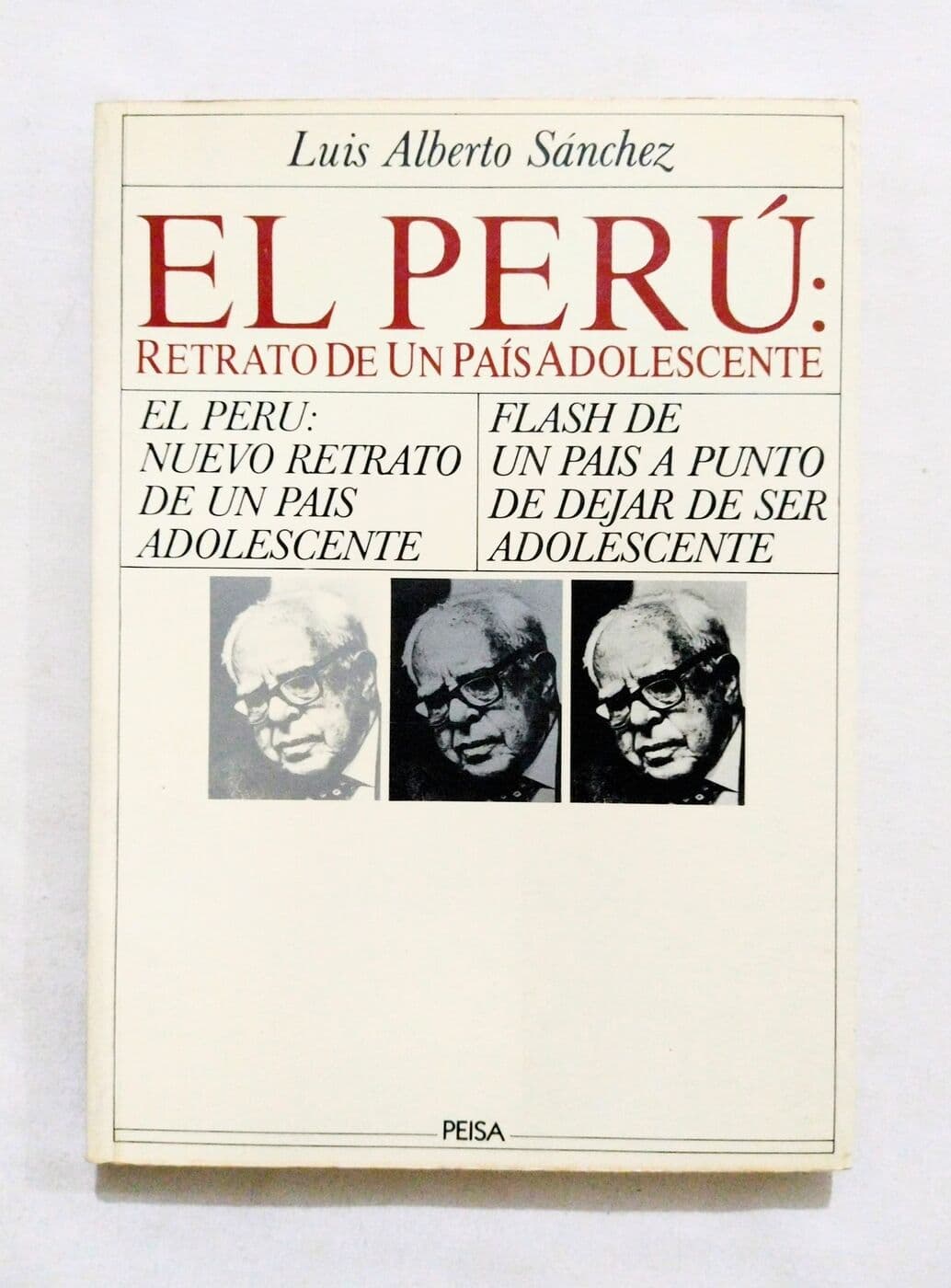 El Perú: Retrato de un país adolescente. El Perú: Nuevo retrato de un país adolescnete,Flash de un país a punto de dejar de ser adolescente — Luis Alberto Sánchez, libro usado