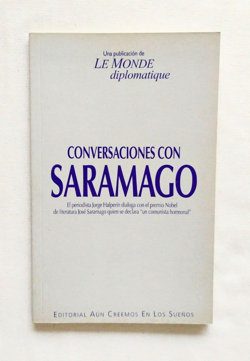 Saramago: soy un comunista hormonal. Conversaciones con Jorge Halperín — Le Monde Diplomatique (ed.), libro usado