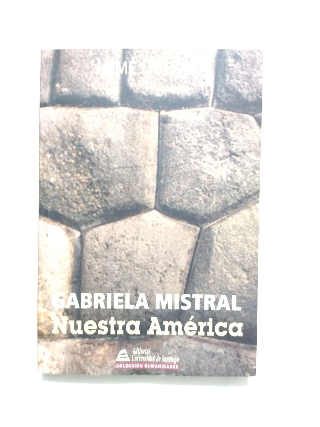 Gabriela Mistral. Nuestra América (copia 2) — Jaime Quezada, libro usado