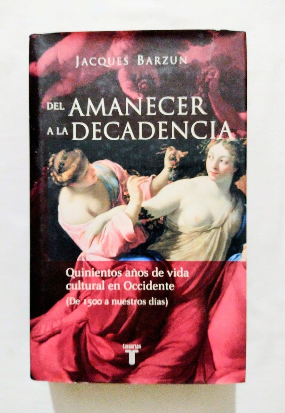 Del amanecer a la decadencia. 500 años de vida cultural en Occidente (de 1500 a nuestros días) — Jacques Barzun, libro usado