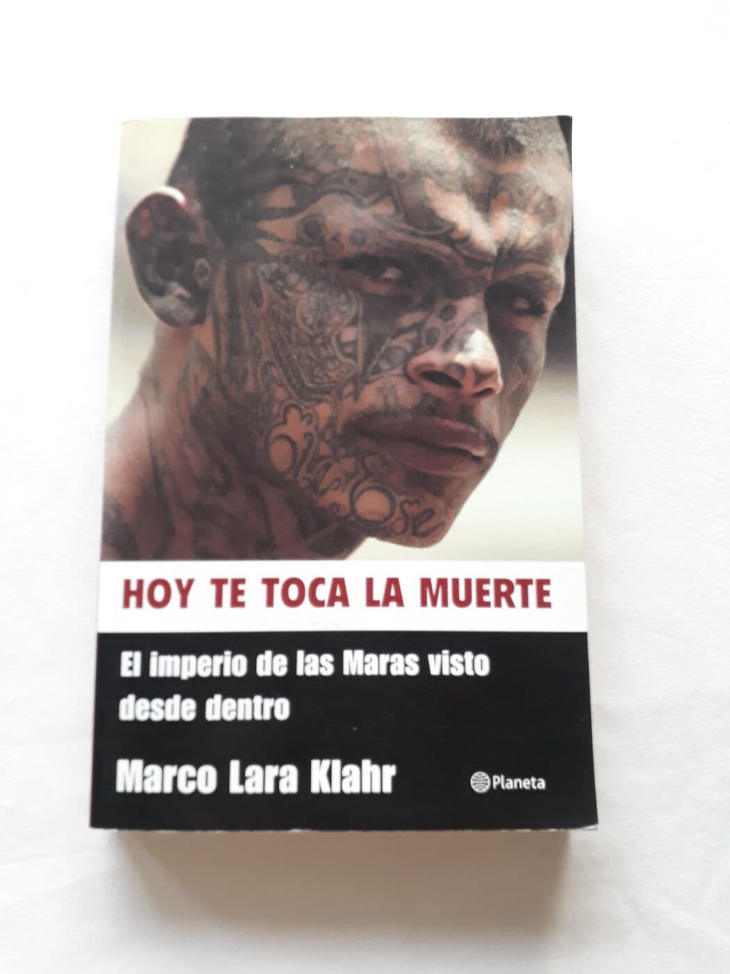 Hoy te toca la muerte. El imperio de los Maras visto desde dentro — Marco Lara Klahr, libro usado