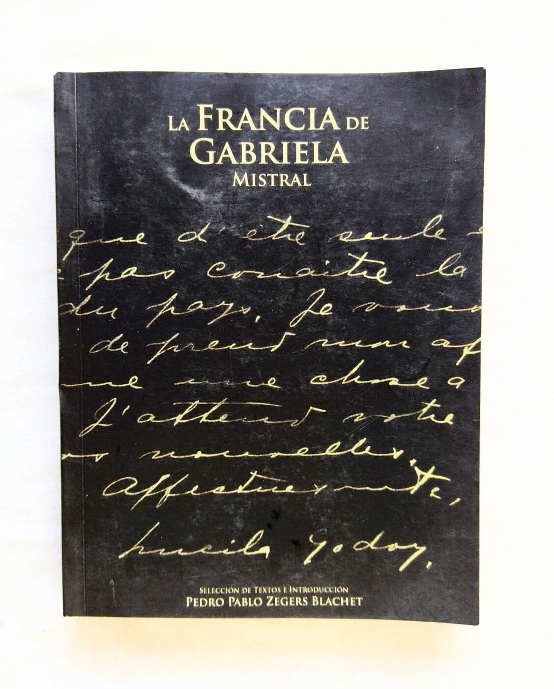 La Francia de Gabriela Mistral — Pedro Pablo Zegers Blachet (ed.), libro usado