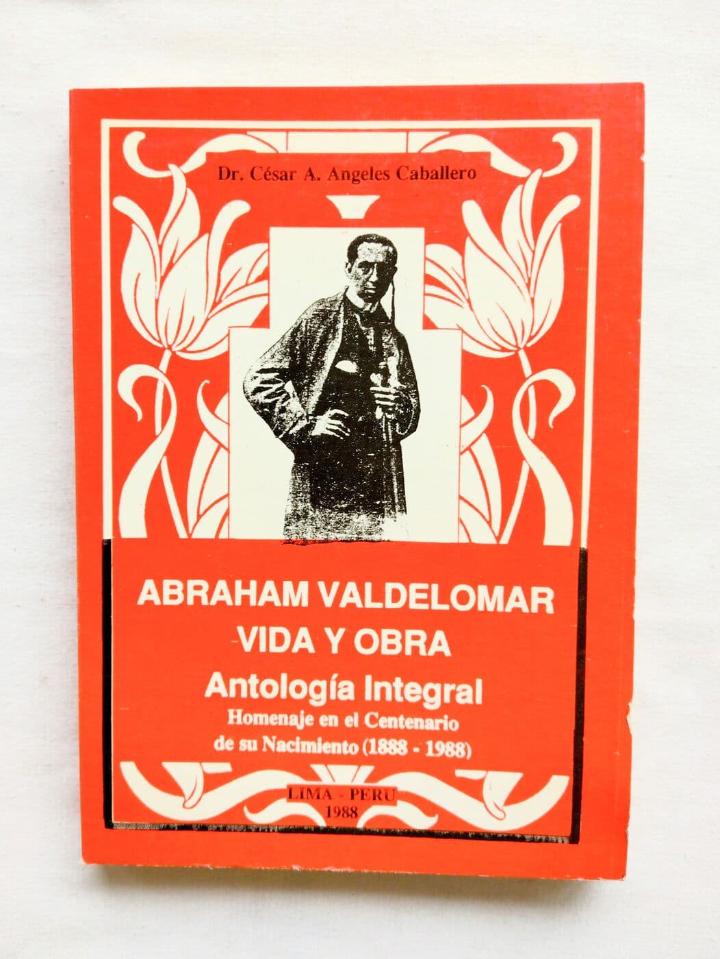 Abraham Valdelomar vida y obra. Antología integral. Homenaje en el Centenario de su nacimiento (1888-1988) — César A. Angeles Caballero, libro usado