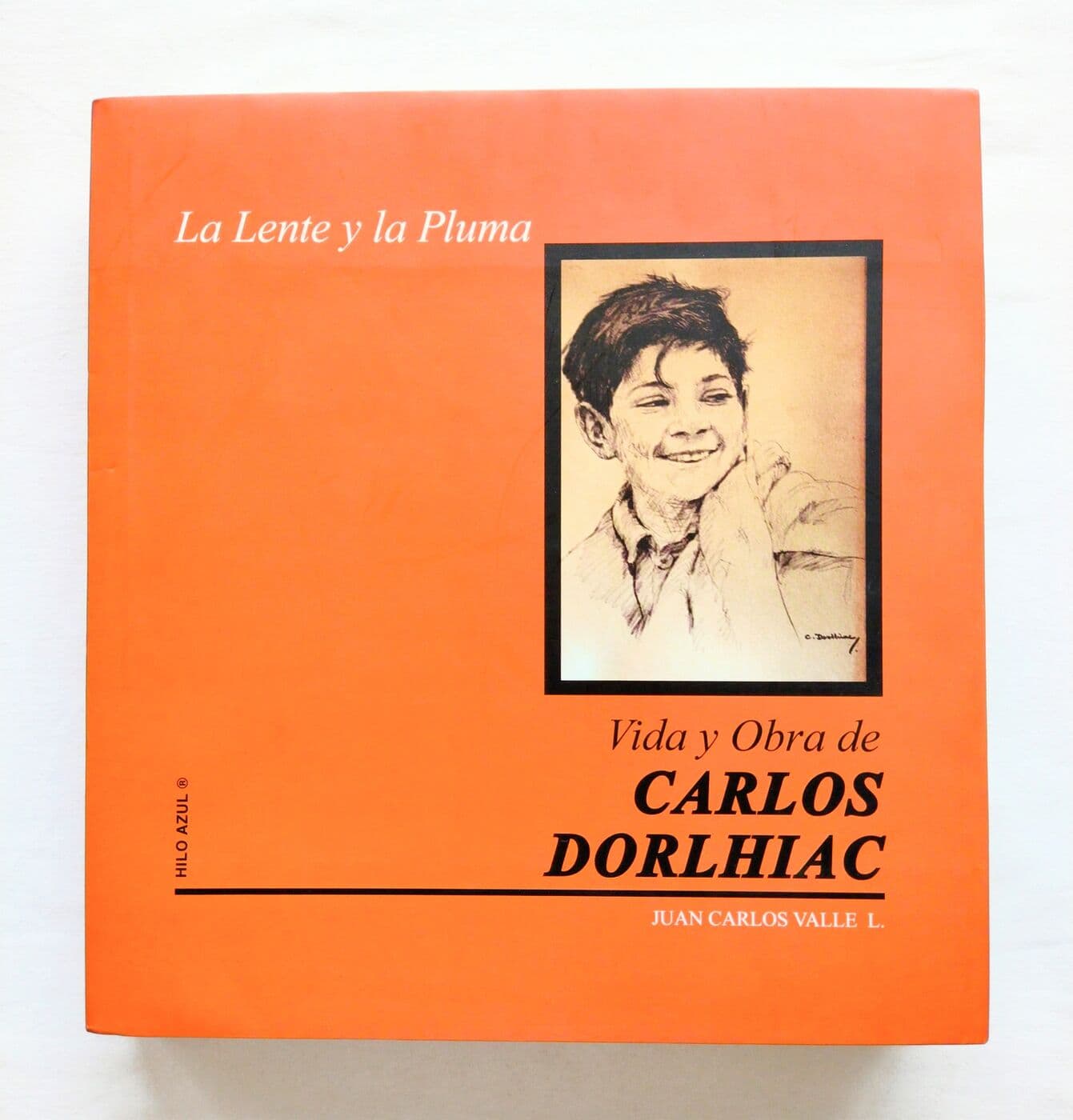 Carlos Dorlhiac. La lente y la pluma — Juan Carlos Valle, libro usado