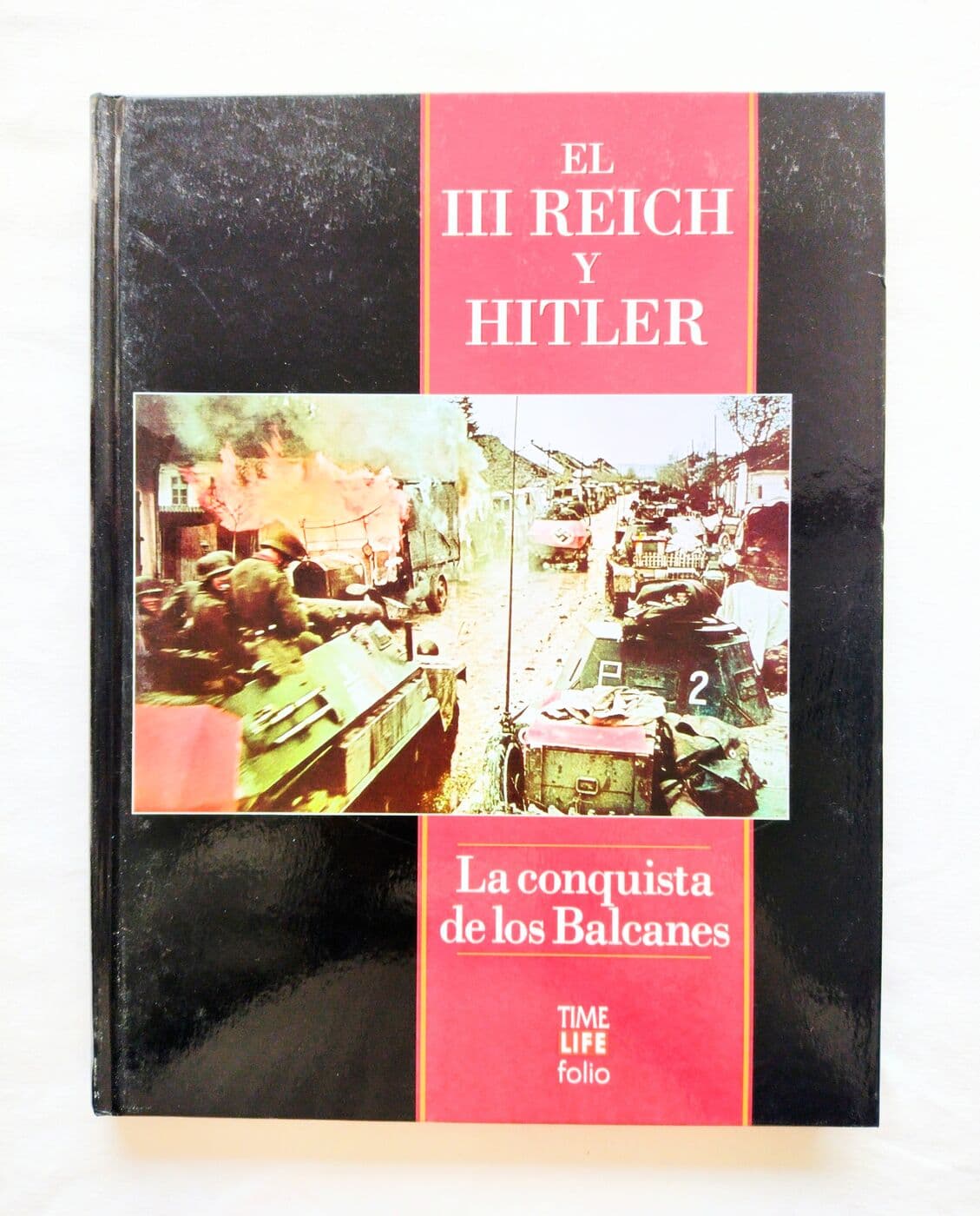 El III Reich y Hitler. La conquista de los Balcanes — Time Life. Folio, libro usado