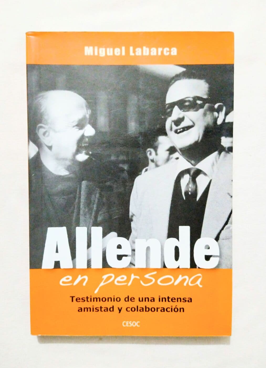 Allende en persona. Testimonio de una intensa amistad y colaboración — Miguel Labarca Labarca, libro usado