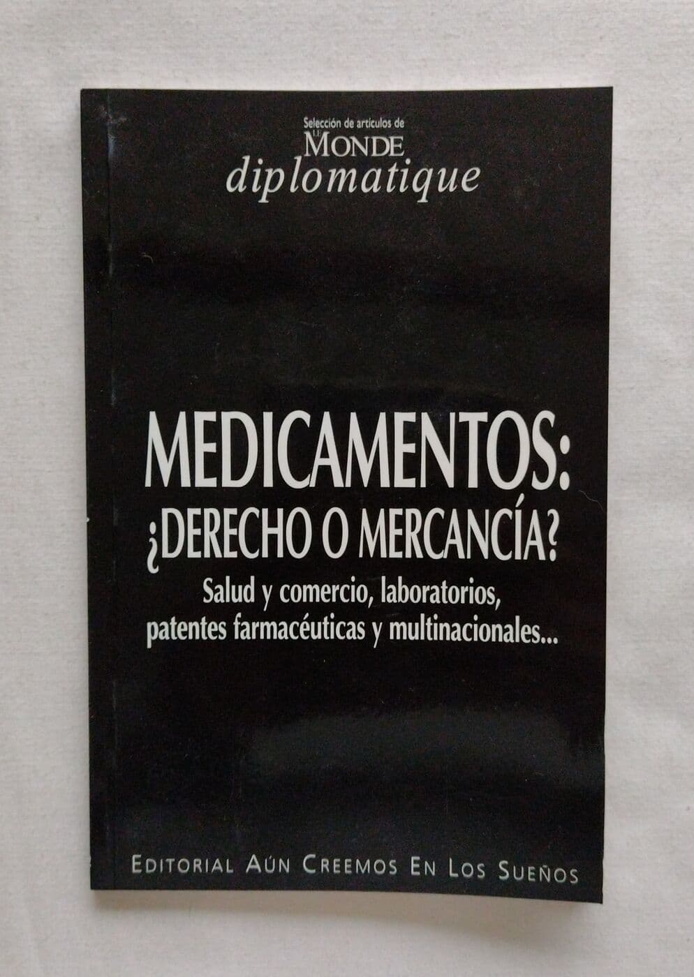 Medicamentos: ¿derecho o mercancía?. Salud y comercio, laboratorios, patentes farmacéuticas y multinacionales — Le Monde Diplomatique (ed.), libro usado