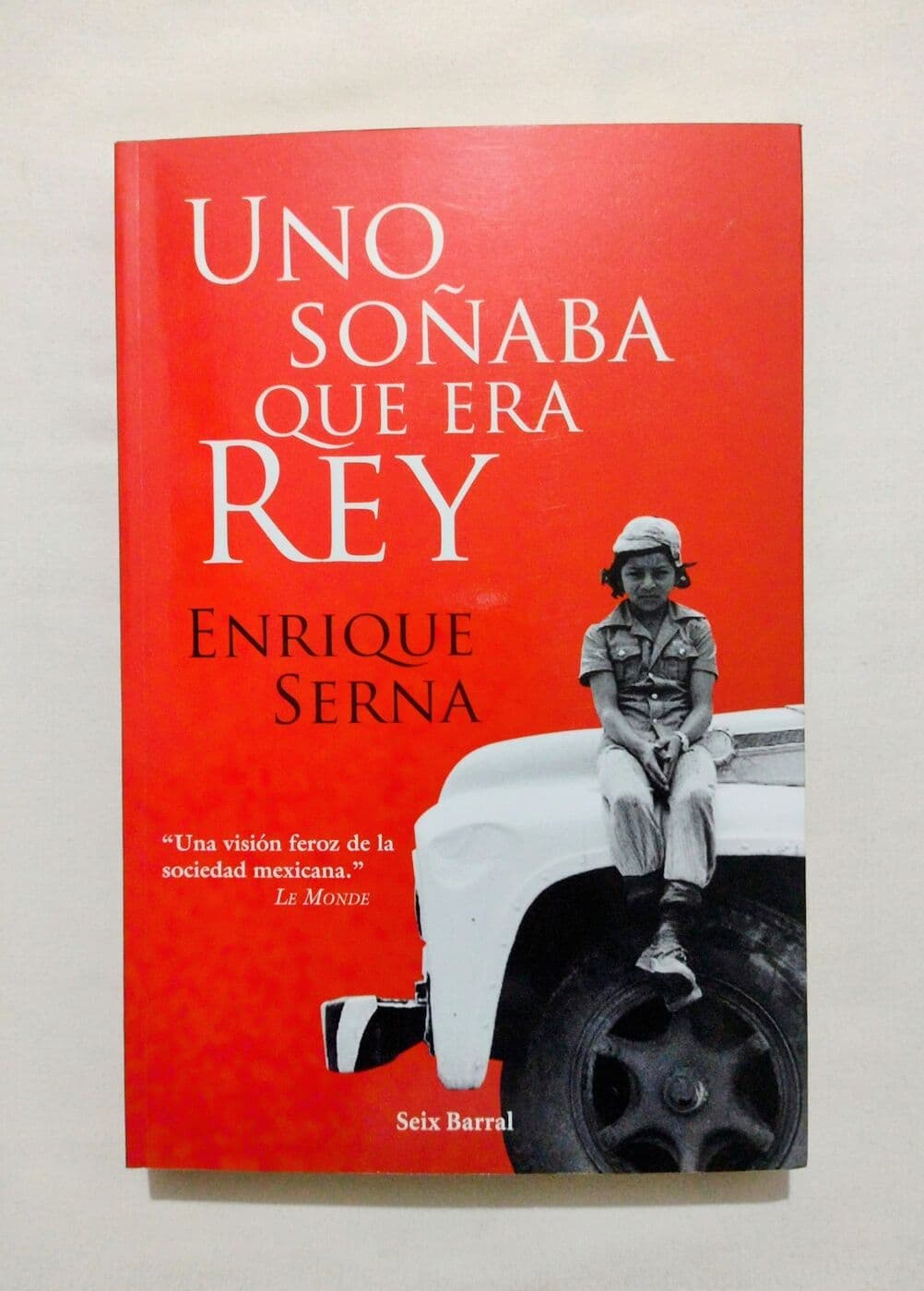 Uno soñaba que era rey — Enrique Serna, libro usado