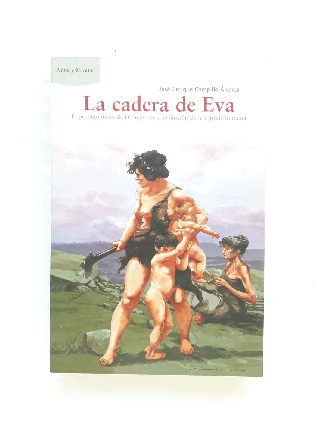 La cadera de Eva. El protagonismo de la mujer en la evolución de la especie humana — José Enrique Campillo Álvarez, libro usado