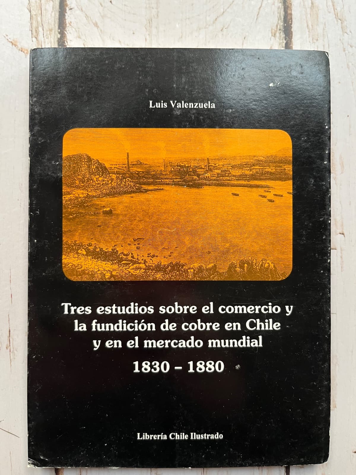 📚 TRES ESTUDIOS SOBRE EL COMERCIO Y LA FUNDICIÓN DE COBRE EN CHILE Y EN EL MERCADO MUNDIAL 1830–1880 — Luis Valenzuela, libro usado (foto 1 de 6)